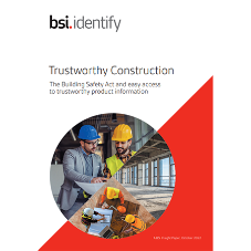 Trustworthy Construction - the Building Safety Act & the importance of easy access to product information Trustworthy Construction - the Building Safety Act & the importance of easy access to product information