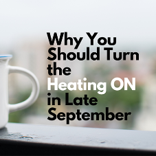 Why You Should Turn Your Heating ON in Late September