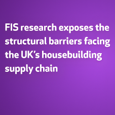 FIS survey reveals supply chain pressures threatening UK housebuilding FIS survey reveals supply chain pressures threatening UK housebuilding