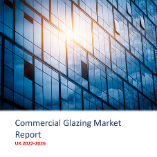 Commercial Glazing Market Report - UK 2022-2026 Commercial Glazing Market Report - UK 2022-2026