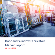 Door and Window Fabricators Market Report - UK 2022-2026 Door and Window Fabricators Market Report - UK 2022-2026