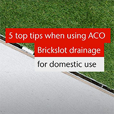 5 top tips when using ACO Brickslot drainage channels for your next project 5 top tips when using ACO Brickslot drainage channels for your next project
