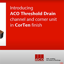 All you need to know about the new ACO Threshold Drain with CorTen finish All you need to know about the new ACO Threshold Drain with CorTen finish