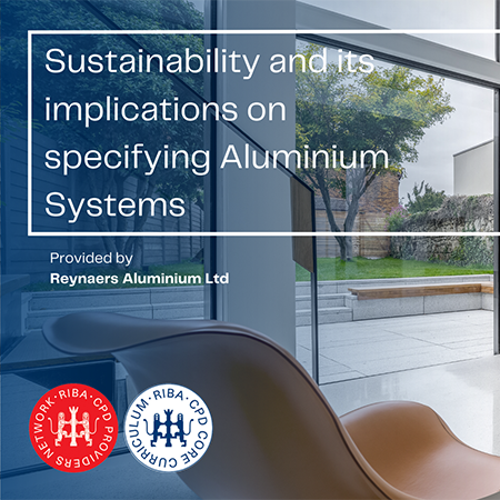 Sustainability and its implications on specifying aluminium systems Sustainability and its implications on specifying aluminium systems