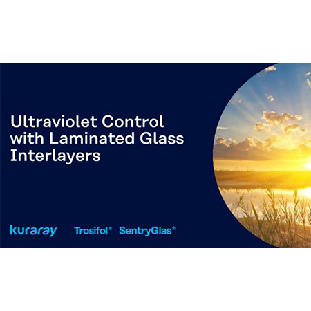 Ultraviolet Control with Laminated Glass Interlayers Ultraviolet Control with Laminated Glass Interlayers